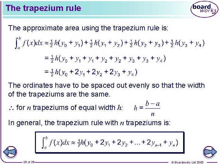 The trapezium rule The approximate area using the trapezium rule is: The ordinates have