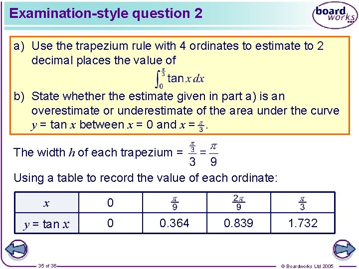 Examination-style question 2 a) Use the trapezium rule with 4 ordinates to estimate to