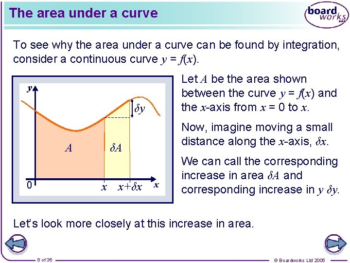 The area under a curve To see why the area under a curve can