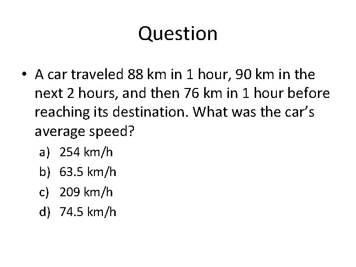 Question • A car traveled 88 km in 1 hour, 90 km in the