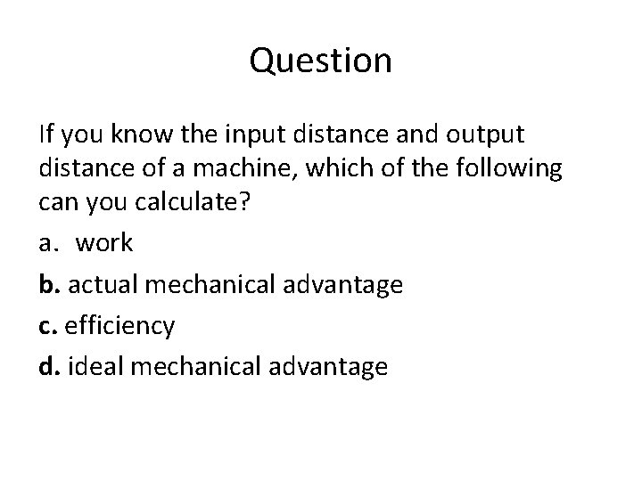 Question If you know the input distance and output distance of a machine, which