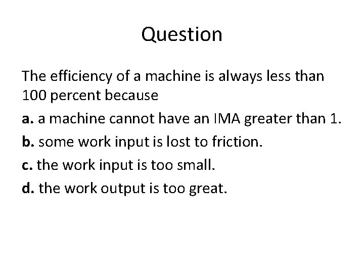 Question The efficiency of a machine is always less than 100 percent because a.