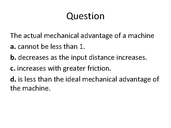 Question The actual mechanical advantage of a machine a. cannot be less than 1.