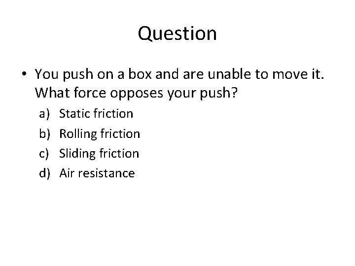 Question • You push on a box and are unable to move it. What