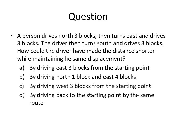 Question • A person drives north 3 blocks, then turns east and drives 3