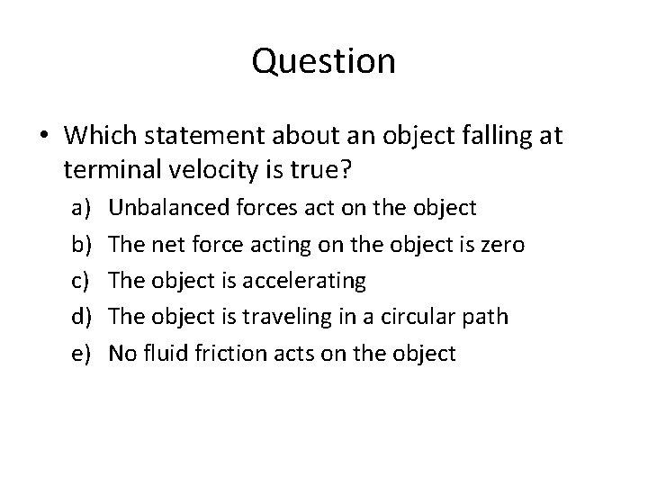 Question • Which statement about an object falling at terminal velocity is true? a)