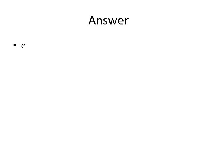 Answer • e 