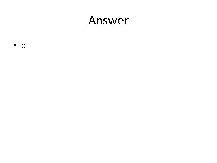 Answer • c 