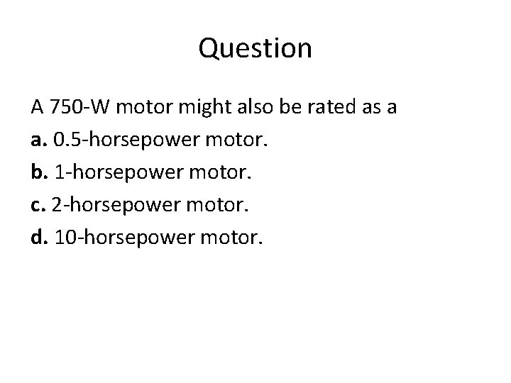 Question A 750 -W motor might also be rated as a a. 0. 5