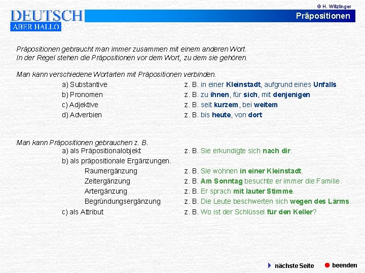 © H. Witzlinger Präpositionen gebraucht man immer zusammen mit einem anderen Wort. In der