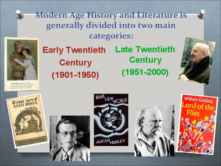 Modern Age History and Literature is generally divided into two main categories: Early Twentieth