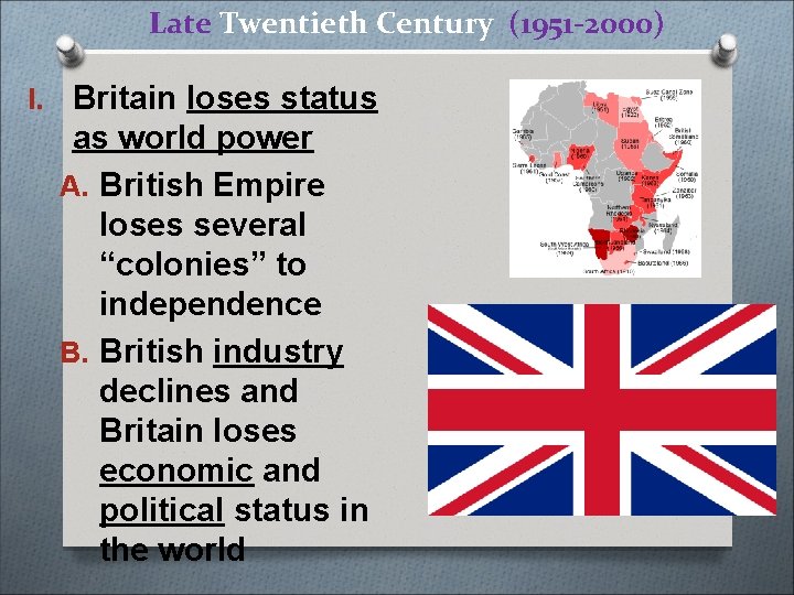 Late Twentieth Century (1951 -2000) I. Britain loses status as world power A. British