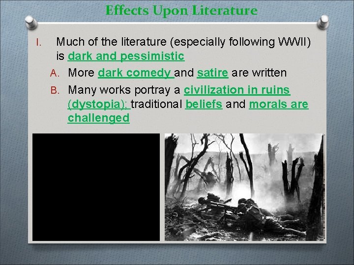 Effects Upon Literature I. Much of the literature (especially following WWII) is dark and