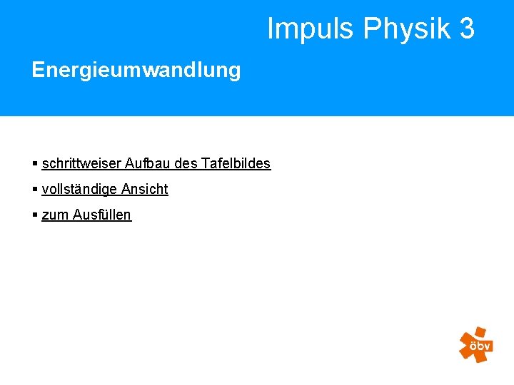 Impuls Physik 3 Energieumwandlung § schrittweiser Aufbau des Tafelbildes § vollständige Ansicht § zum