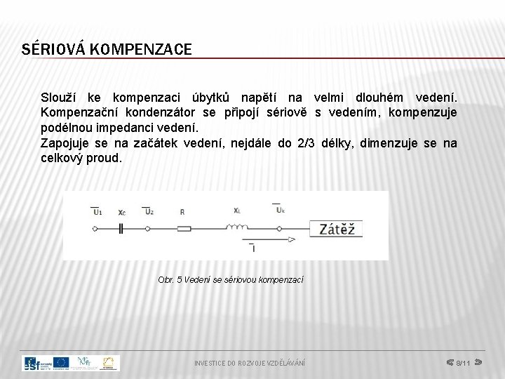 SÉRIOVÁ KOMPENZACE Slouží ke kompenzaci úbytků napětí na velmi dlouhém vedení. Kompenzační kondenzátor se