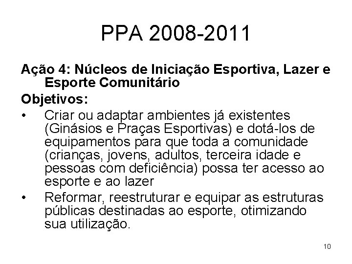PPA 2008 -2011 Ação 4: Núcleos de Iniciação Esportiva, Lazer e Esporte Comunitário Objetivos: