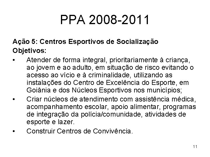 PPA 2008 -2011 Ação 5: Centros Esportivos de Socialização Objetivos: • Atender de forma