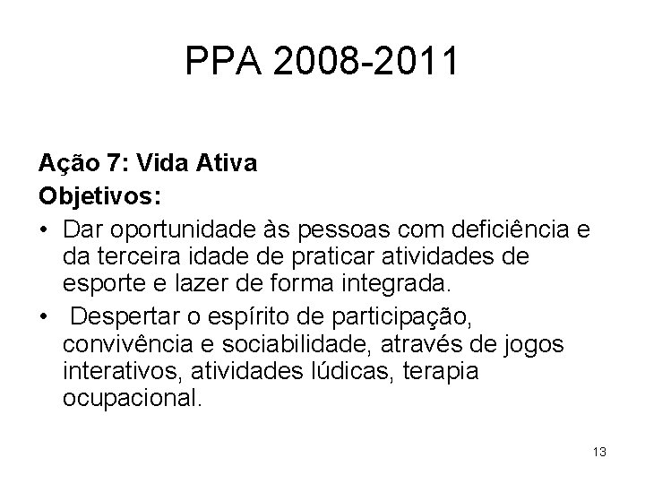 PPA 2008 -2011 Ação 7: Vida Ativa Objetivos: • Dar oportunidade às pessoas com