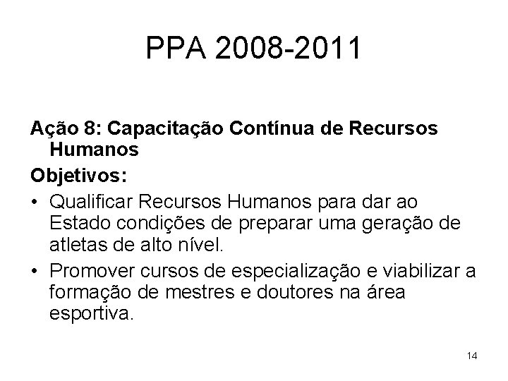 PPA 2008 -2011 Ação 8: Capacitação Contínua de Recursos Humanos Objetivos: • Qualificar Recursos