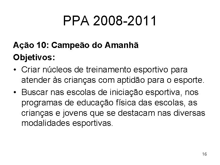 PPA 2008 -2011 Ação 10: Campeão do Amanhã Objetivos: • Criar núcleos de treinamento