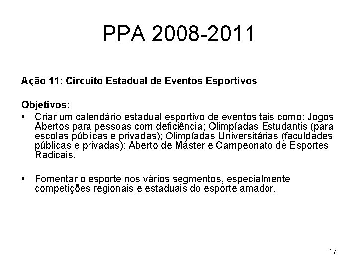 PPA 2008 -2011 Ação 11: Circuito Estadual de Eventos Esportivos Objetivos: • Criar um