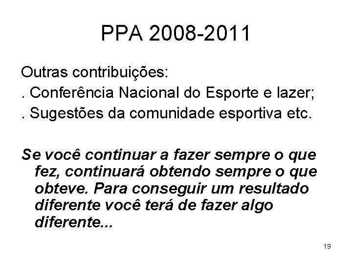 PPA 2008 -2011 Outras contribuições: . Conferência Nacional do Esporte e lazer; . Sugestões