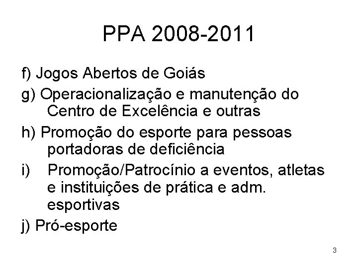 PPA 2008 -2011 f) Jogos Abertos de Goiás g) Operacionalização e manutenção do Centro