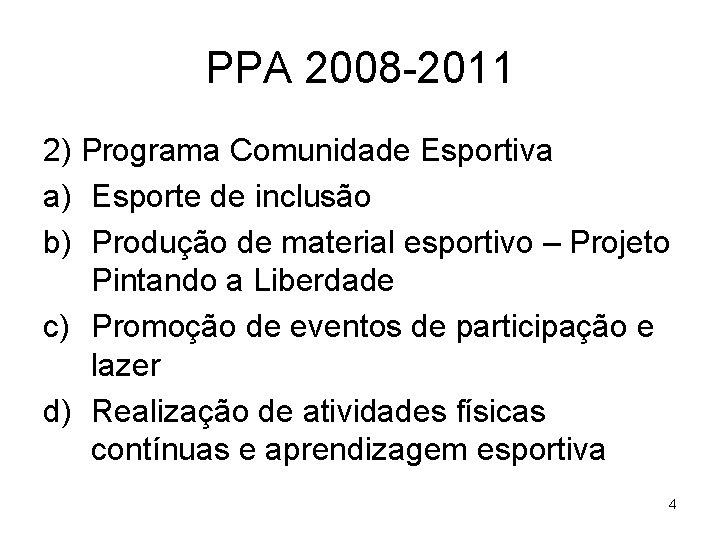 PPA 2008 -2011 2) Programa Comunidade Esportiva a) Esporte de inclusão b) Produção de