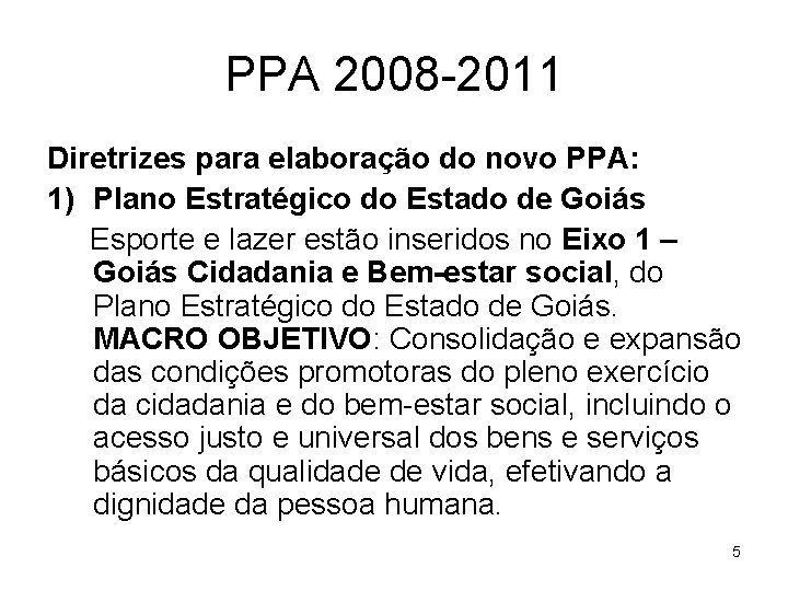 PPA 2008 -2011 Diretrizes para elaboração do novo PPA: 1) Plano Estratégico do Estado