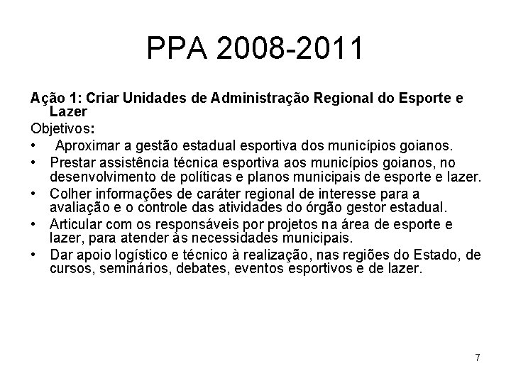 PPA 2008 -2011 Ação 1: Criar Unidades de Administração Regional do Esporte e Lazer