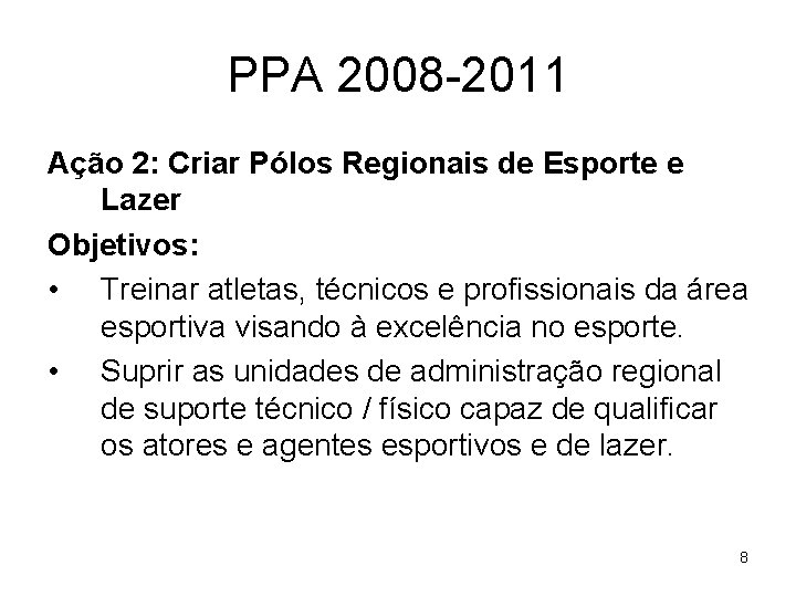 PPA 2008 -2011 Ação 2: Criar Pólos Regionais de Esporte e Lazer Objetivos: •