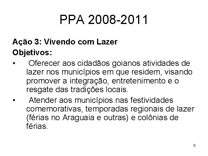 PPA 2008 -2011 Ação 3: Vivendo com Lazer Objetivos: • Oferecer aos cidadãos goianos