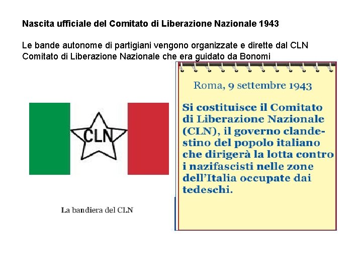 Nascita ufficiale del Comitato di Liberazione Nazionale 1943 Le bande autonome di partigiani vengono