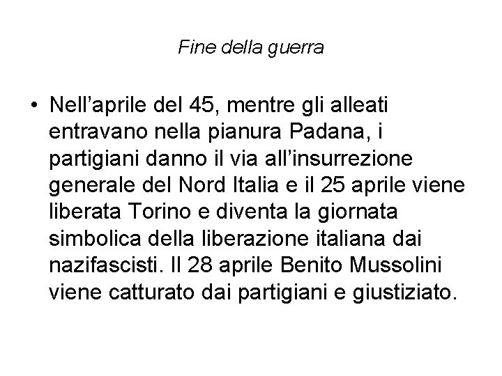 Fine della guerra • Nell’aprile del 45, mentre gli alleati entravano nella pianura Padana,