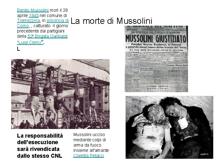 Benito Mussolini morì il 28 aprile 1945 nel comune di Tremezzina, in provincia di