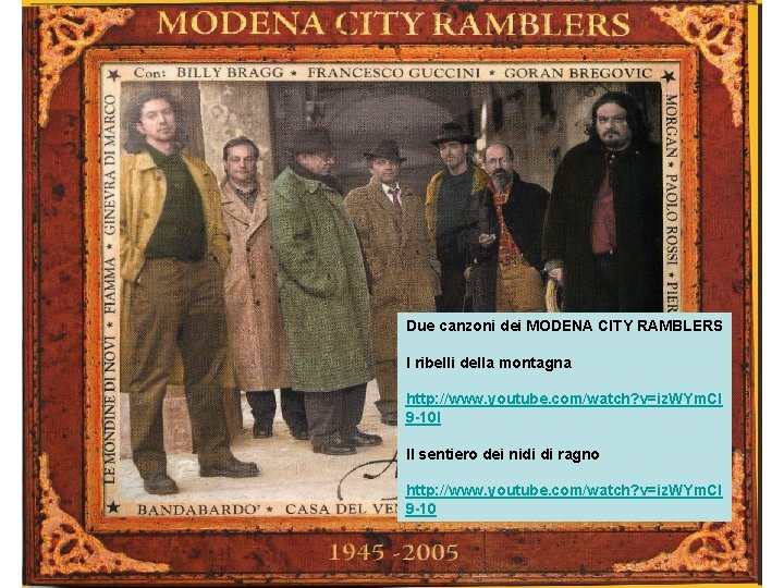 Due canzoni dei MODENA CITY RAMBLERS I ribelli della montagna http: //www. youtube. com/watch?