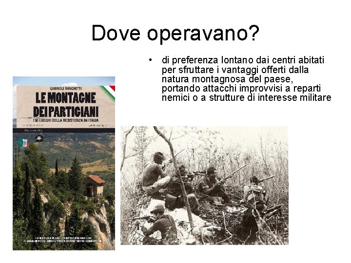Dove operavano? • di preferenza lontano dai centri abitati per sfruttare i vantaggi offerti