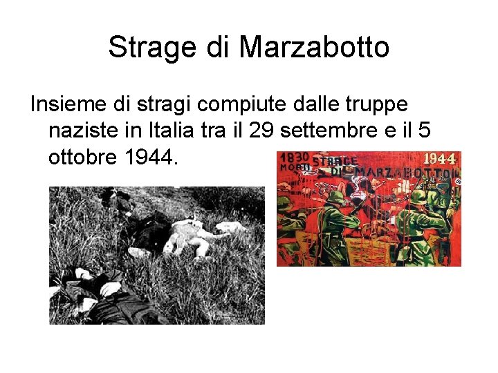 Strage di Marzabotto Insieme di stragi compiute dalle truppe naziste in Italia tra il