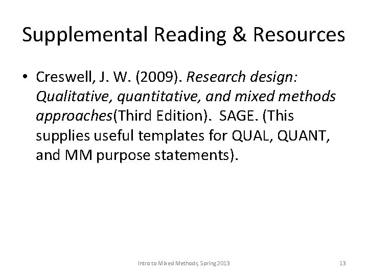 Supplemental Reading & Resources • Creswell, J. W. (2009). Research design: Qualitative, quantitative, and