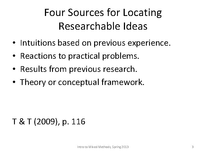 Four Sources for Locating Researchable Ideas • • Intuitions based on previous experience. Reactions