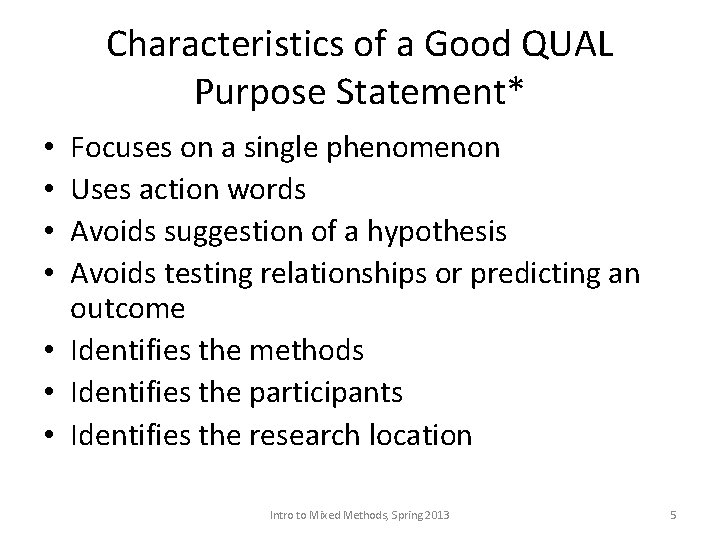 Characteristics of a Good QUAL Purpose Statement* Focuses on a single phenomenon Uses action