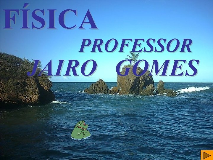 FÍSICA PROFESSOR JAIRO GOMES 