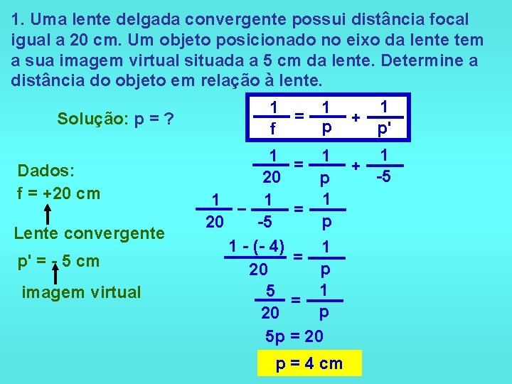 1. Uma lente delgada convergente possui distância focal igual a 20 cm. Um objeto