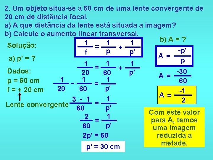2. Um objeto situa-se a 60 cm de uma lente convergente de 20 cm
