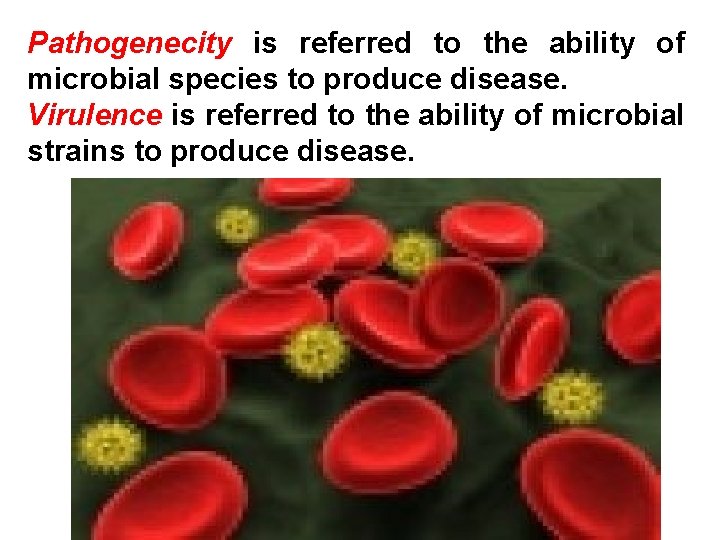 Pathogenecity is referred to the ability of microbial species to produce disease. Virulence is