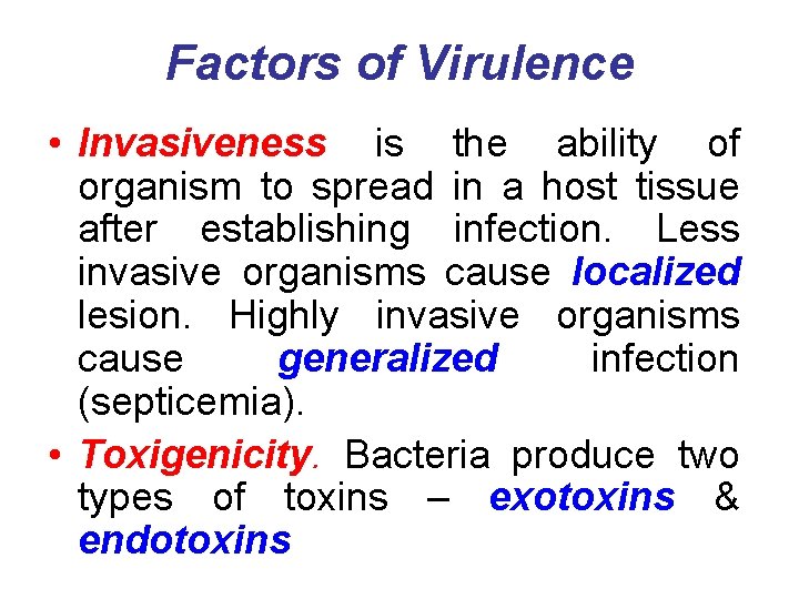 Factors of Virulence • Invasiveness is the ability of organism to spread in a