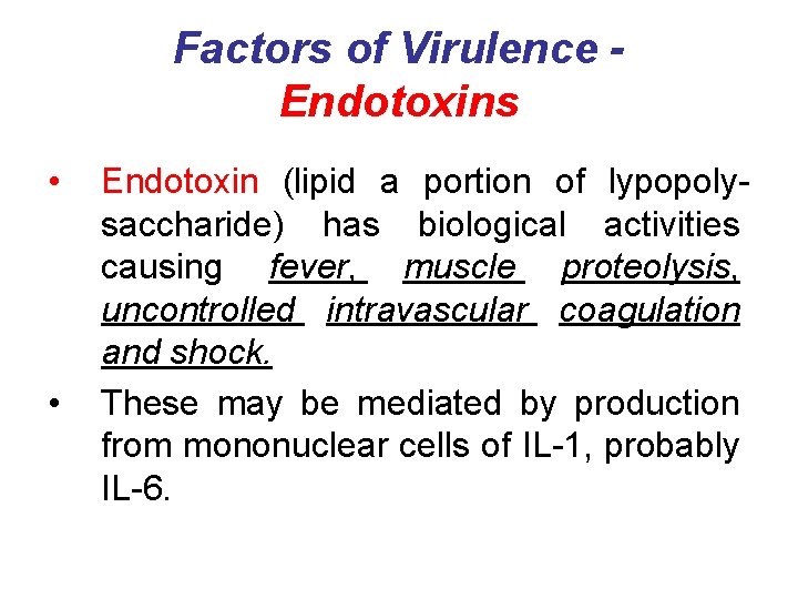 Factors of Virulence Endotoxins • • Endotoxin (lipid a portion of lypopolysaccharide) has biological