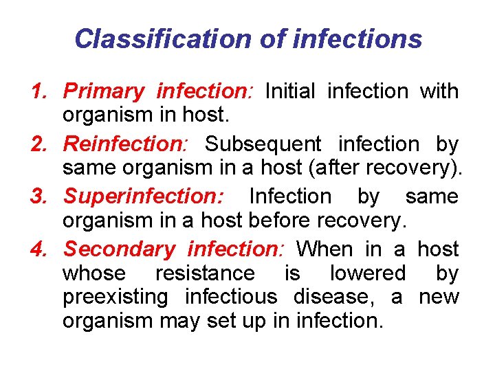 Classification of infections 1. Primary infection: Initial infection with organism in host. 2. Reinfection: