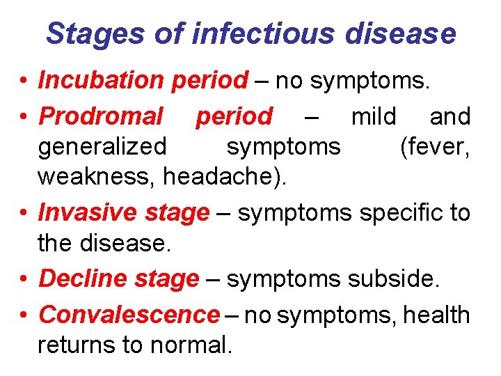 Stages of infectious disease • Incubation period – no symptoms. • Prodromal period –