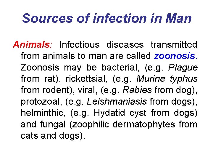 Sources of infection in Man Animals: Infectious diseases transmitted from animals to man are